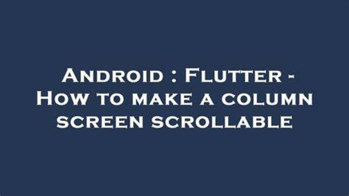 Flutter - How to make a column screen scrollable