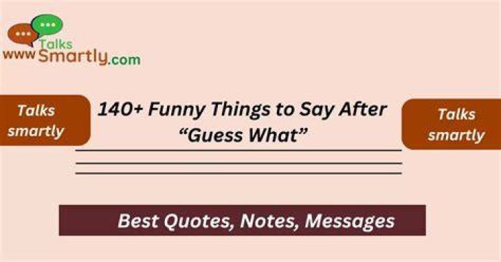 Funny Things To Say After Guess What