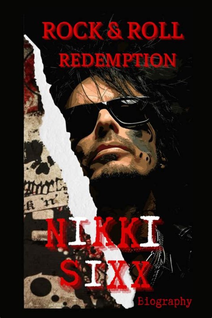 The Notorious Nikki Sixx: A Rock And Roll Icon